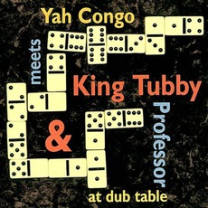 Yah Congo Meets King Tubby & Professor At Dub Table mp3 Album by King Tubby & Professor