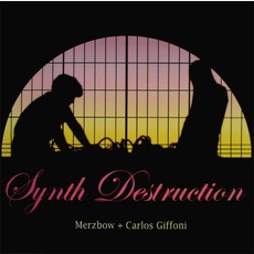 Synth Destruction mp3 Album by Merzbow & Carlos Giffoni