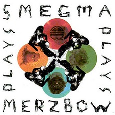 Smegma Plays Merzbow mp3 Compilation by Various Artists