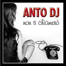 Non Ti Chiamerо mp3 Single by Anto DJ