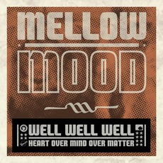 Well Well Well (Heart Over Mind Over Matter) mp3 Album by Mellow Mood