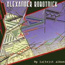 My La(te)st Album mp3 Album by Alexander Robotnick