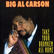 Take Your Drunken Ass Home mp3 Album by Big Al Carson