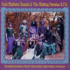 Troubadours From Another Heavenly World mp3 Album by Acid Mothers Temple & The Melting Paraiso U.F.O.