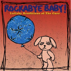 Lullaby Renditions Of The Cure mp3 Album by Rockabye Baby!