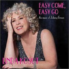 Easy Come, Easy Go: The Music Of Johnny Green mp3 Album by Linda Kosut