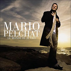 Le Monde Où Je Vais mp3 Album by Mario Pelchat