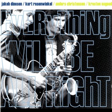 Everything Will Be All Right mp3 Album by Jakob Dinesen / Kurt Rosenwinkel