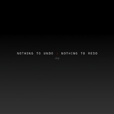 nothing to undo : nothing to redo mp3 Album by dep