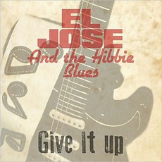 Give It Up mp3 Album by El Jose And The Hibbie Blues