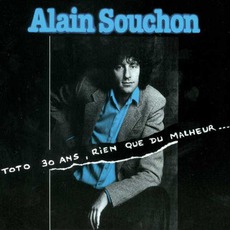 Toto 30 Ans, Rien Que Du Malheur... mp3 Album by Alain Souchon