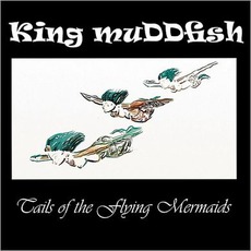 Tails Of The Flying Mermaids mp3 Album by King muDDfish