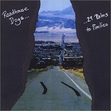 29 Palms To Pimlico mp3 Album by Roadhouse Dogs