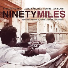 Ninety Miles mp3 Album by Stefon Harris, David Sánchez, Christian Scott