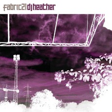 Fabric 21: DJ Heather mp3 Compilation by Various Artists