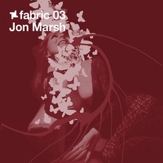 Fabric 03: Jon Marsh mp3 Compilation by Various Artists