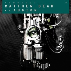 Fabric 27: Matthew Dear As Audion mp3 Compilation by Various Artists