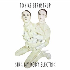 Sing My Body Electric mp3 Album by Tobias Bernstrup