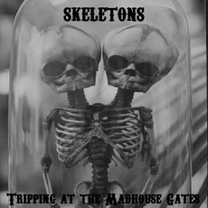 Tripping At The Madhouse Gates mp3 Album by Skeletons