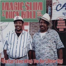 Magic Slim & Nick Holt - You Can't Lose What You Ain't Never Had: Chicago Blues Session, Volume 10 mp3 Compilation by Various Artists
