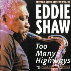 Too Many Highways: Chicago Blues Session, Volume 46 mp3 Album by Eddie Shaw