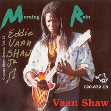 Morning Rain: Chicago Blues Session, Volume 26 mp3 Album by Eddie Vaan Shaw