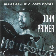 Blues Behind Closed Doors: Chicago Blues Session, Volume 29 mp3 Album by John Primer