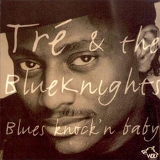 Blues Knock'n Baby: Chicago Blues Session, Volume 42 mp3 Album by Tre & The Blueknights