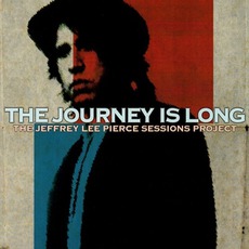 The Journey Is Long: The Jeffrey Lee Pierce Sessions Project mp3 Compilation by Various Artists