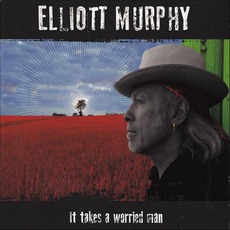 It Takes A Worried Man mp3 Album by Elliott Murphy