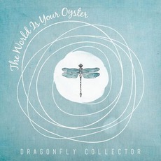 The World Is Your Oyster mp3 Album by Dragonfly Collector