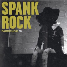 FabricLive 33: Spank Rock mp3 Compilation by Various Artists