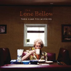 Then Came The Morning mp3 Album by The Lone Bellow