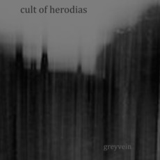 Greyvein mp3 Album by Cult Of Herodias