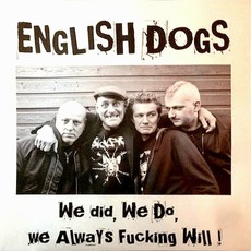 We Did, We Do, We Always Fucking Will! mp3 Album by English Dogs