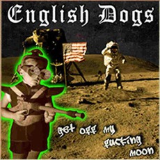 Get Off My Fucking Moon mp3 Album by English Dogs