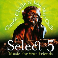 Claude Challe & Jean-Marc Challe - Select 5: Music For Our Friend mp3 Compilation by Various Artists