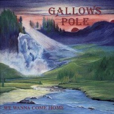 We Wanna Come Home mp3 Album by Gallows Pole