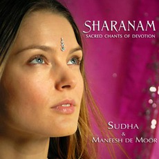 Sharanam: Sacred Chants Of Devotion mp3 Album by Sudha & Maneesh De Moor