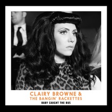 Baby Caught The Bus mp3 Album by Clairy Browne & The Bangin' Rackettes