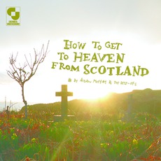 How To Get To Heaven From Scotland mp3 Album by Aidan Moffat & The Best-Ofs