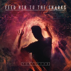 Fortitude mp3 Album by Feed Her To The Sharks