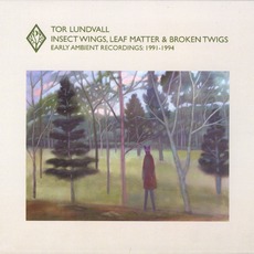 Insect Wings, Leaf Matter & Broken Twigs: Early Ambient Recordings: 1991-1994 mp3 Artist Compilation by Tor Lundvall