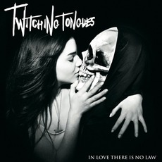 In Love There Is No Law mp3 Album by Twitching Tongues