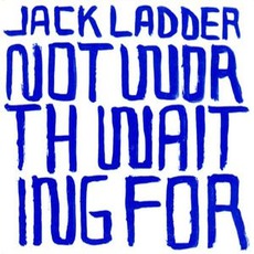 Not Worth Waiting For mp3 Album by Jack Ladder