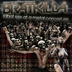 Robot Sex At A Metal Concert EP mp3 Album by Bratkilla