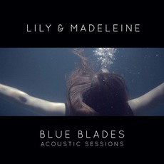 Blue Blades: Acoustic Sessions mp3 Album by Lily & Madeleine