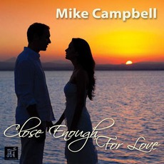 Close Enough For Love mp3 Album by Mike Campbell