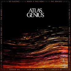 So Electric: When It Was Now (The Remixes) mp3 Remix by Atlas Genius