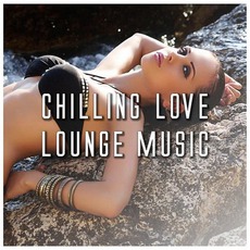 Chilling Love Lounge Music mp3 Compilation by Various Artists